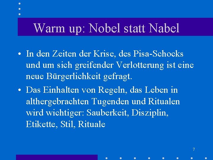 Warm up: Nobel statt Nabel • In den Zeiten der Krise, des Pisa-Schocks und Warm up: Nobel statt Nabel • In den Zeiten der Krise, des Pisa-Schocks und