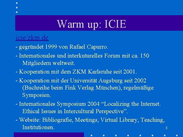 Warm up: ICIE icie/zkm. de - gegründet 1999 von Rafael Capurro. - Internationales und Warm up: ICIE icie/zkm. de - gegründet 1999 von Rafael Capurro. - Internationales und