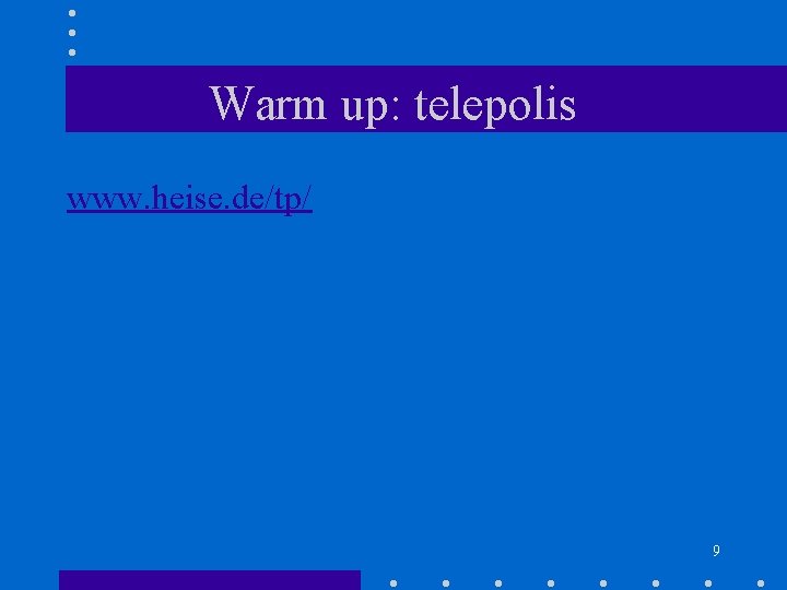Warm up: telepolis www. heise. de/tp/ 9 Warm up: telepolis www. heise. de/tp/ 9