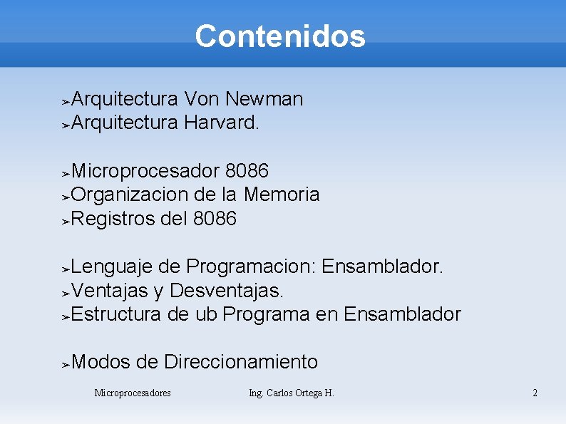 Contenidos Arquitectura Von Newman ➢Arquitectura Harvard. ➢ Microprocesador 8086 ➢Organizacion de la Memoria ➢Registros