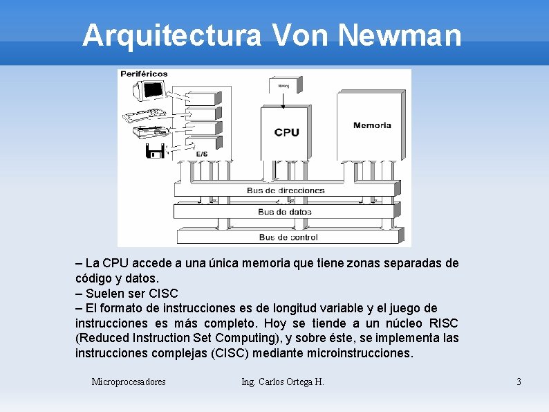 Arquitectura Von Newman – La CPU accede a una única memoria que tiene zonas