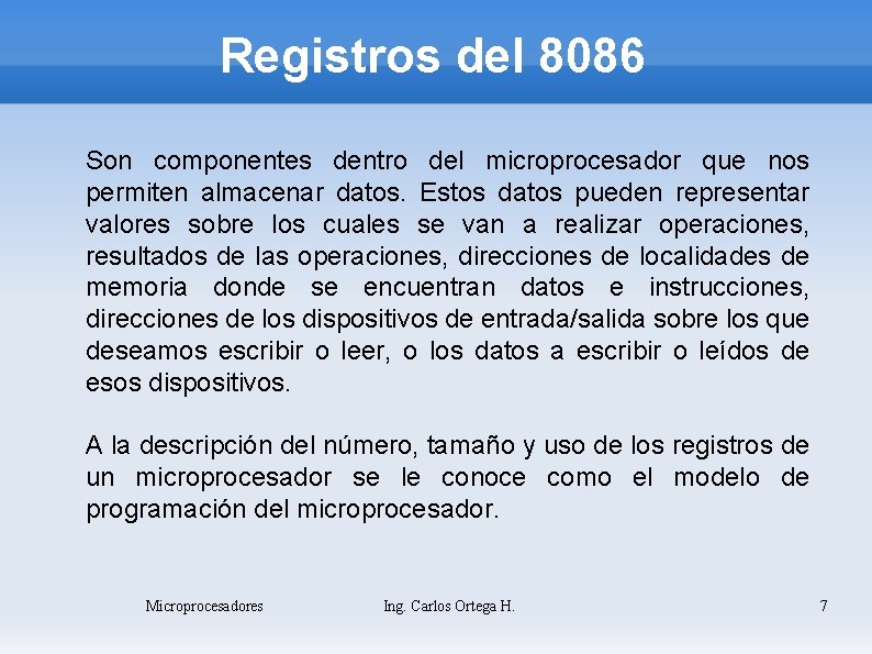 Registros del 8086 Son componentes dentro del microprocesador que nos permiten almacenar datos. Estos