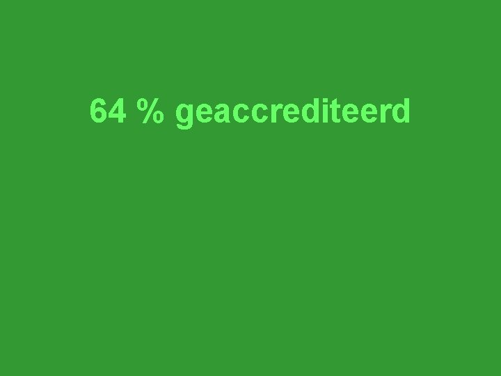 64 % geaccrediteerd 