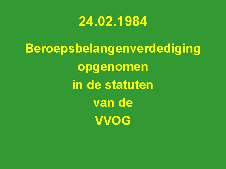 24. 02. 1984 Beroepsbelangenverdediging opgenomen in de statuten van de VVOG 