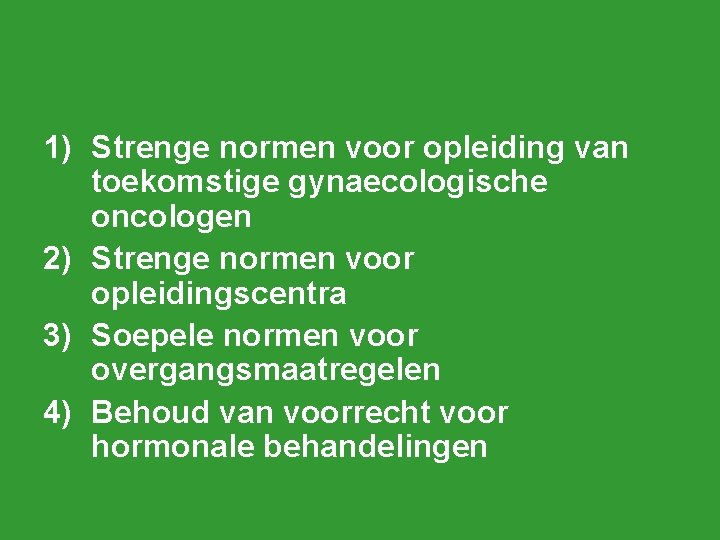 1) Strenge normen voor opleiding van toekomstige gynaecologische oncologen 2) Strenge normen voor opleidingscentra