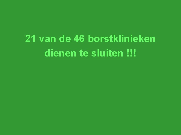 21 van de 46 borstklinieken dienen te sluiten !!! 