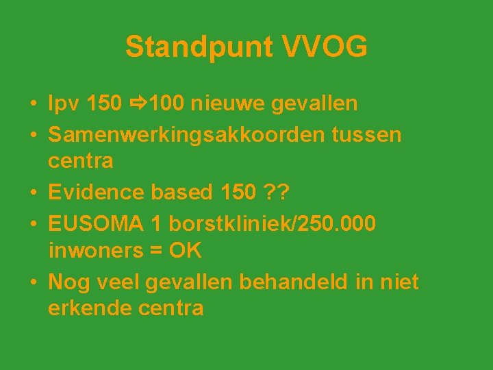 Standpunt VVOG • Ipv 150 100 nieuwe gevallen • Samenwerkingsakkoorden tussen centra • Evidence