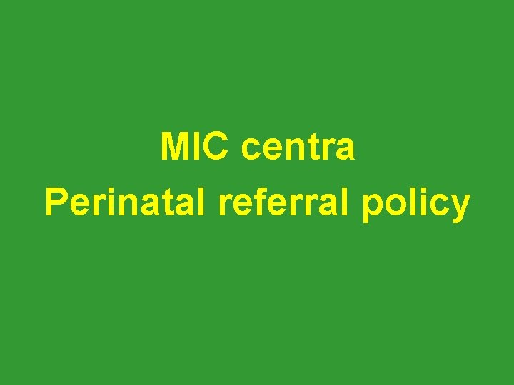 MIC centra Perinatal referral policy 