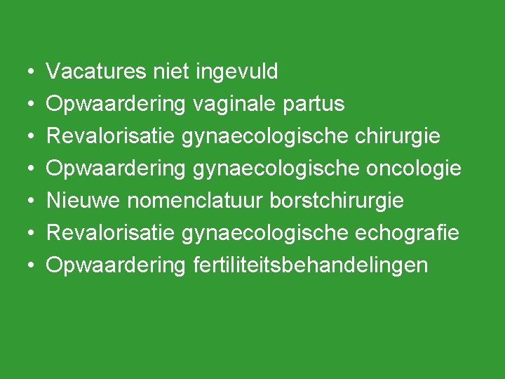  • • Vacatures niet ingevuld Opwaardering vaginale partus Revalorisatie gynaecologische chirurgie Opwaardering gynaecologische