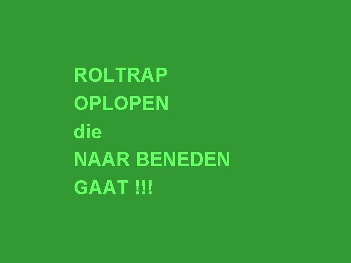 ROLTRAP OPLOPEN die NAAR BENEDEN GAAT !!! 