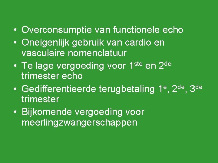  • Overconsumptie van functionele echo • Oneigenlijk gebruik van cardio en vasculaire nomenclatuur