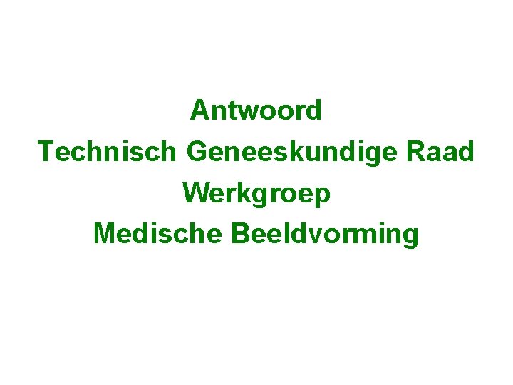 Antwoord Technisch Geneeskundige Raad Werkgroep Medische Beeldvorming 