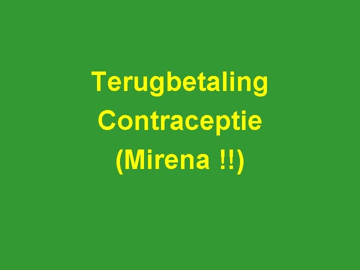 Terugbetaling Contraceptie (Mirena !!) 