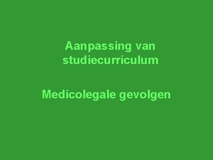 Aanpassing van studiecurriculum Medicolegale gevolgen 