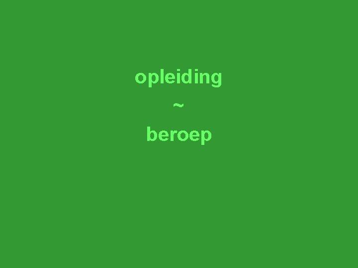 opleiding ~ beroep 