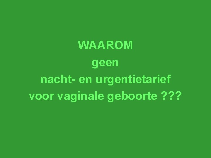 WAAROM geen nacht- en urgentietarief voor vaginale geboorte ? ? ? 