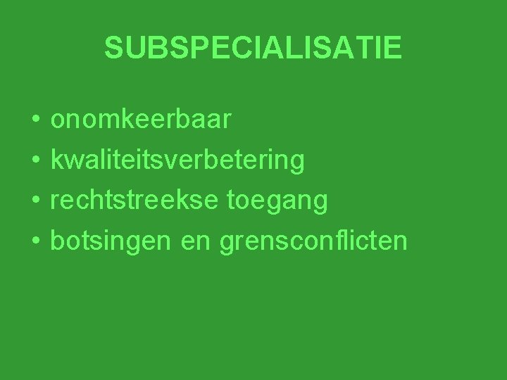 SUBSPECIALISATIE • • onomkeerbaar kwaliteitsverbetering rechtstreekse toegang botsingen en grensconflicten 