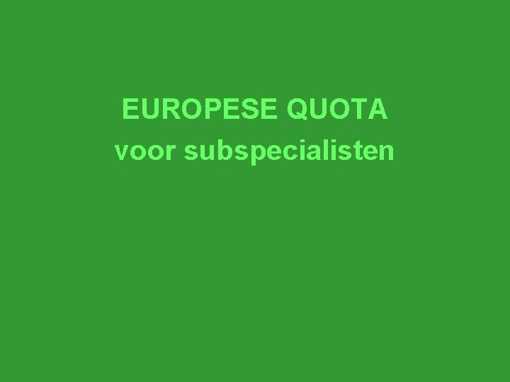 EUROPESE QUOTA voor subspecialisten 