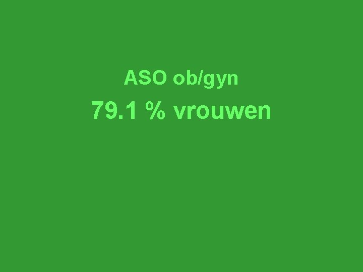 ASO ob/gyn 79. 1 % vrouwen 