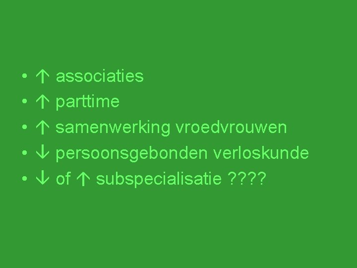  • • • associaties parttime samenwerking vroedvrouwen persoonsgebonden verloskunde of subspecialisatie ? ?