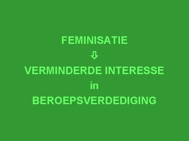 FEMINISATIE VERMINDERDE INTERESSE in BEROEPSVERDEDIGING 