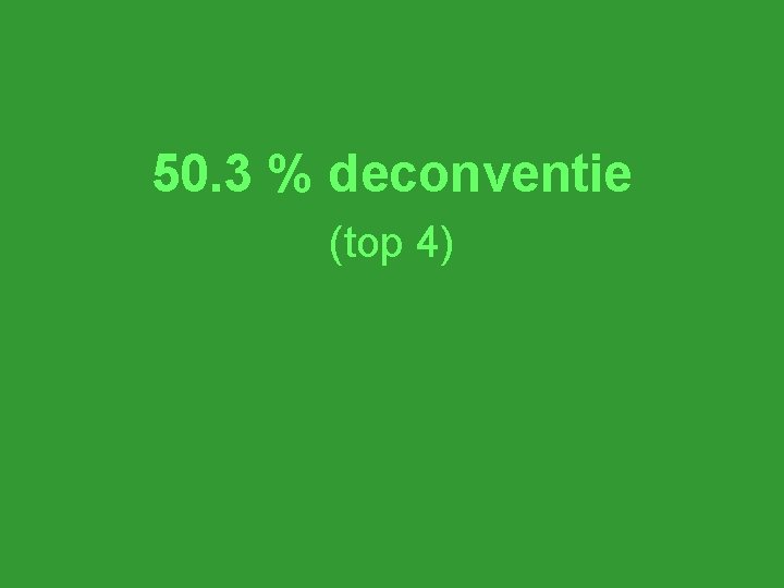 50. 3 % deconventie (top 4) 