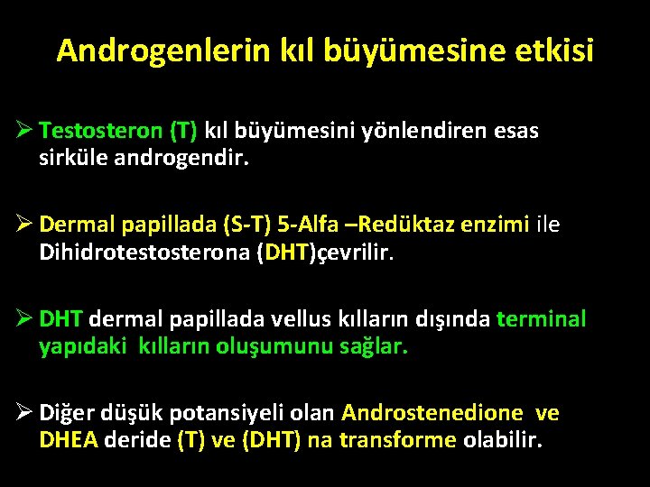 Androgenlerin kıl büyümesine etkisi Ø Testosteron (T) kıl büyümesini yönlendiren esas sirküle androgendir. Ø Androgenlerin kıl büyümesine etkisi Ø Testosteron (T) kıl büyümesini yönlendiren esas sirküle androgendir. Ø