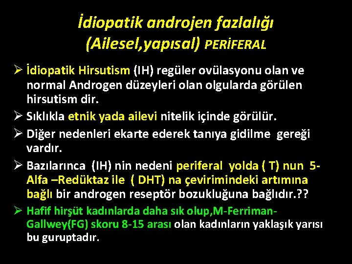 İdiopatik androjen fazlalığı (Ailesel, yapısal) PERİFERAL Ø İdiopatik Hirsutism (IH) regüler ovülasyonu olan ve İdiopatik androjen fazlalığı (Ailesel, yapısal) PERİFERAL Ø İdiopatik Hirsutism (IH) regüler ovülasyonu olan ve