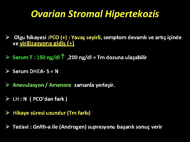 Ovarian Stromal Hipertekozis Ø Olgu hikayesi : PCO (+) : Yavaş seyirli, semptom devamlı Ovarian Stromal Hipertekozis Ø Olgu hikayesi : PCO (+) : Yavaş seyirli, semptom devamlı