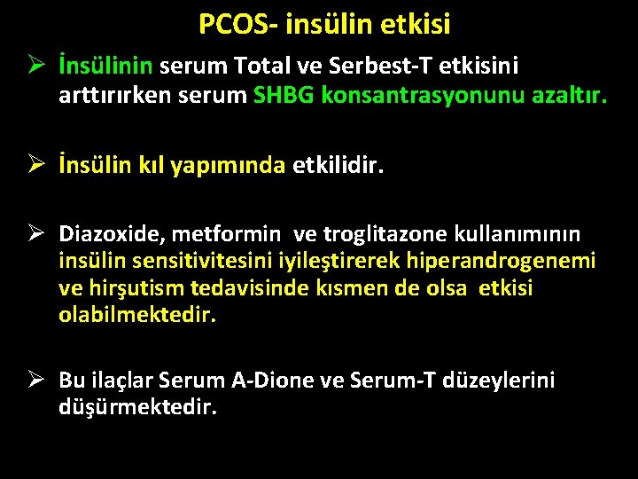 PCOS- insülin etkisi Ø İnsülinin serum Total ve Serbest-T etkisini arttırırken serum SHBG konsantrasyonunu PCOS- insülin etkisi Ø İnsülinin serum Total ve Serbest-T etkisini arttırırken serum SHBG konsantrasyonunu