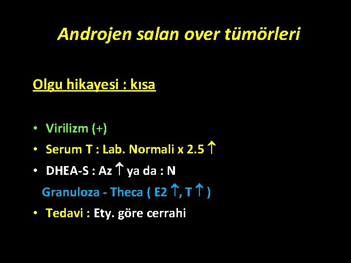 Androjen salan over tümörleri Olgu hikayesi : kısa • Virilizm (+) • Serum T Androjen salan over tümörleri Olgu hikayesi : kısa • Virilizm (+) • Serum T