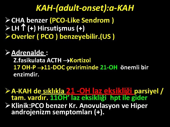 KAH-(adult-onset): a-KAH Ø CHA benzer (PCO-Like Sendrom ) Ø LH (+) Hirsutişmus (+) Ø KAH-(adult-onset): a-KAH Ø CHA benzer (PCO-Like Sendrom ) Ø LH (+) Hirsutişmus (+) Ø