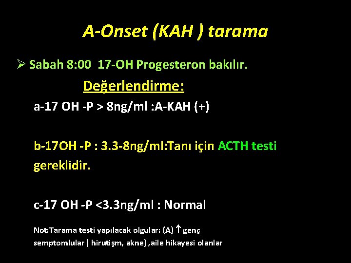 A-Onset (KAH ) tarama Ø Sabah 8: 00 17 -OH Progesteron bakılır. Değerlendirme: a-17 A-Onset (KAH ) tarama Ø Sabah 8: 00 17 -OH Progesteron bakılır. Değerlendirme: a-17
