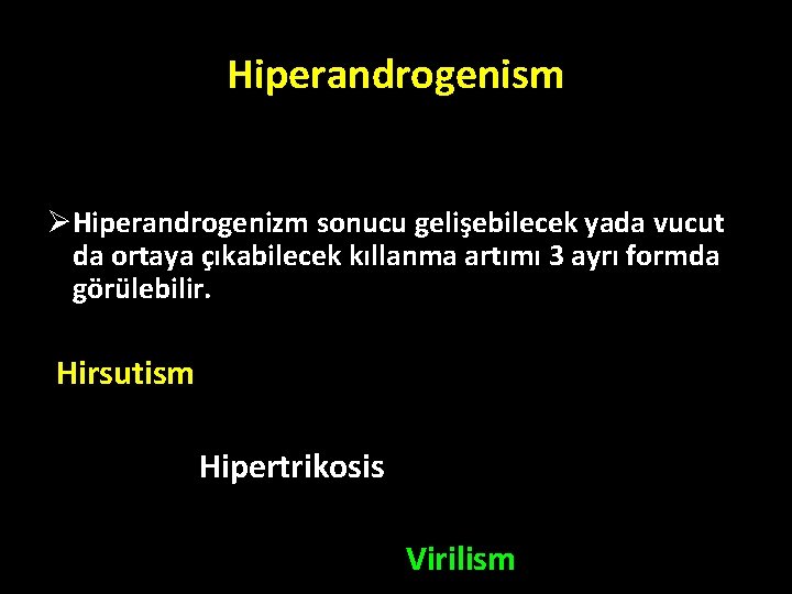 Hiperandrogenism ØHiperandrogenizm sonucu gelişebilecek yada vucut da ortaya çıkabilecek kıllanma artımı 3 ayrı formda Hiperandrogenism ØHiperandrogenizm sonucu gelişebilecek yada vucut da ortaya çıkabilecek kıllanma artımı 3 ayrı formda