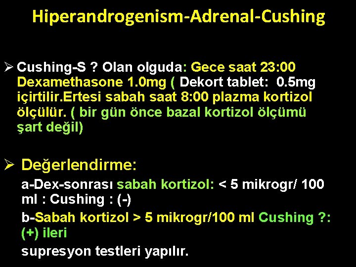 Hiperandrogenism-Adrenal-Cushing Ø Cushing-S ? Olan olguda: Gece saat 23: 00 Dexamethasone 1. 0 mg Hiperandrogenism-Adrenal-Cushing Ø Cushing-S ? Olan olguda: Gece saat 23: 00 Dexamethasone 1. 0 mg