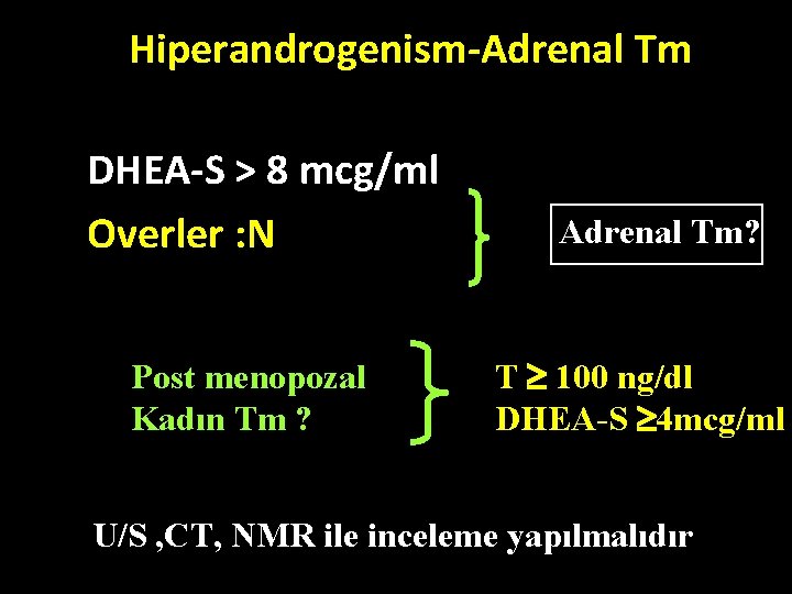 Hiperandrogenism-Adrenal Tm • DHEA-S > 8 mcg/ml • Overler : N Post menopozal Kadın Hiperandrogenism-Adrenal Tm • DHEA-S > 8 mcg/ml • Overler : N Post menopozal Kadın