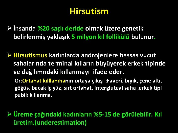 Hirsutism Ø İnsanda %20 saçlı deride olmak üzere genetik belirlenmiş yaklaşık 5 milyon kıl Hirsutism Ø İnsanda %20 saçlı deride olmak üzere genetik belirlenmiş yaklaşık 5 milyon kıl