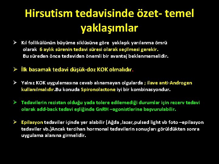 Hirsutism tedavisinde özet- temel yaklaşımlar Ø Kıl follikülünün büyüme siklüsüne göre yaklaşık yarılanma ömrü Hirsutism tedavisinde özet- temel yaklaşımlar Ø Kıl follikülünün büyüme siklüsüne göre yaklaşık yarılanma ömrü