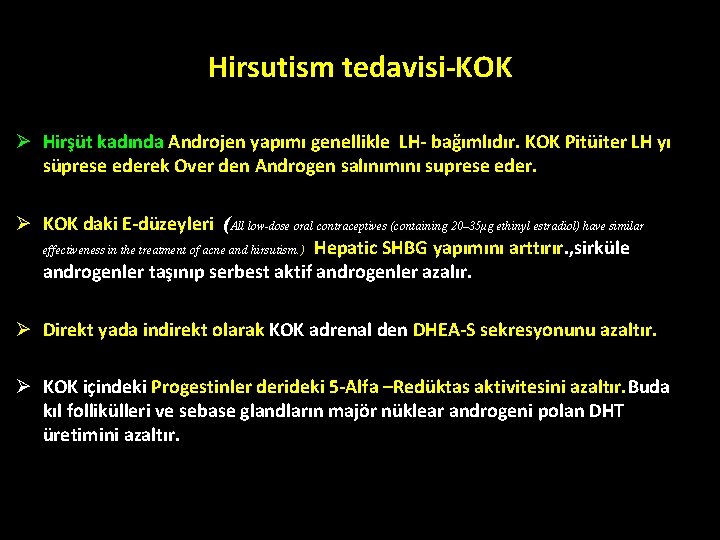 Hirsutism tedavisi-KOK Ø Hirşüt kadında Androjen yapımı genellikle LH- bağımlıdır. KOK Pitüiter LH yı Hirsutism tedavisi-KOK Ø Hirşüt kadında Androjen yapımı genellikle LH- bağımlıdır. KOK Pitüiter LH yı