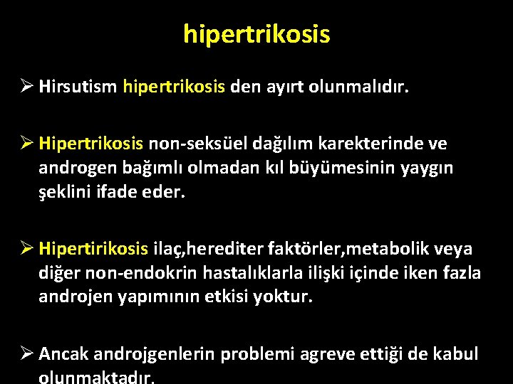 hipertrikosis Ø Hirsutism hipertrikosis den ayırt olunmalıdır. Ø Hipertrikosis non-seksüel dağılım karekterinde ve androgen hipertrikosis Ø Hirsutism hipertrikosis den ayırt olunmalıdır. Ø Hipertrikosis non-seksüel dağılım karekterinde ve androgen