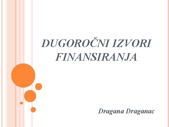 DUGOROČNI IZVORI FINANSIRANJA Draganac 