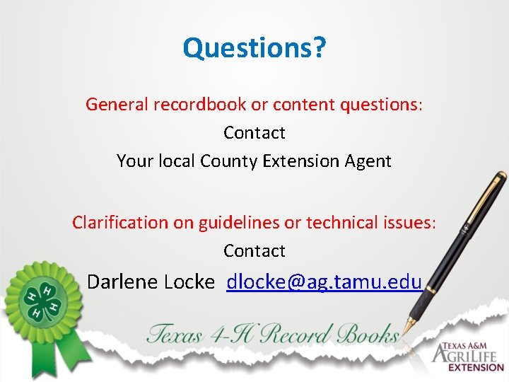 Questions? General recordbook or content questions: Contact Your local County Extension Agent Clarification on