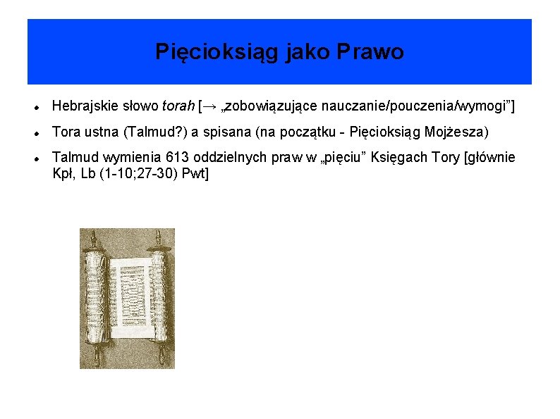 Pięcioksiąg jako Prawo Hebrajskie słowo torah [→ „zobowiązujące nauczanie/pouczenia/wymogi”] Tora ustna (Talmud? ) a