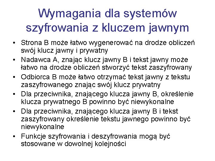 Wymagania dla systemów szyfrowania z kluczem jawnym • Strona B może łatwo wygenerować na