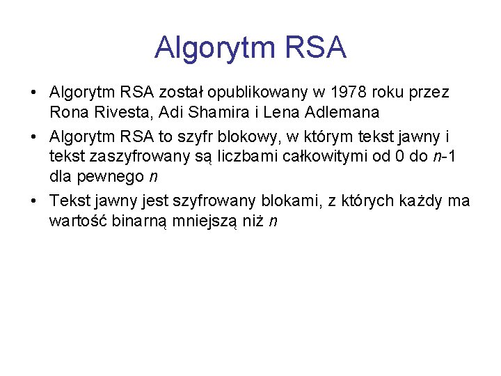 Algorytm RSA • Algorytm RSA został opublikowany w 1978 roku przez Rona Rivesta, Adi