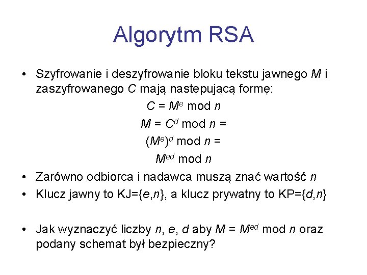 Algorytm RSA • Szyfrowanie i deszyfrowanie bloku tekstu jawnego M i zaszyfrowanego C mają