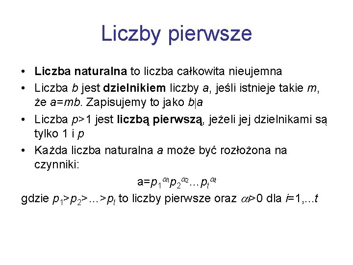 Liczby pierwsze • Liczba naturalna to liczba całkowita nieujemna • Liczba b jest dzielnikiem