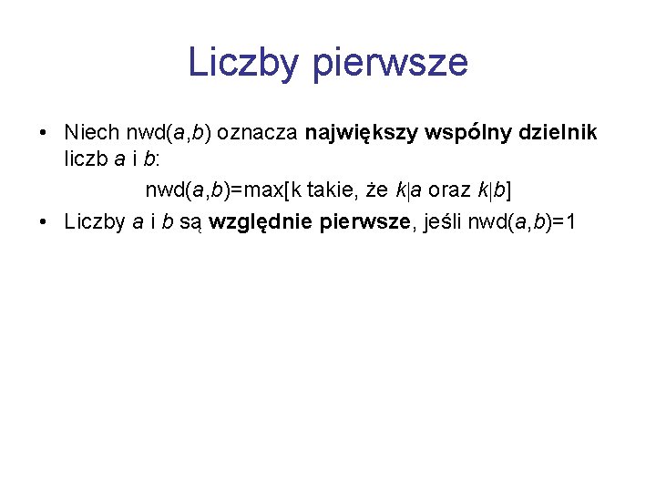 Liczby pierwsze • Niech nwd(a, b) oznacza największy wspólny dzielnik liczb a i b: