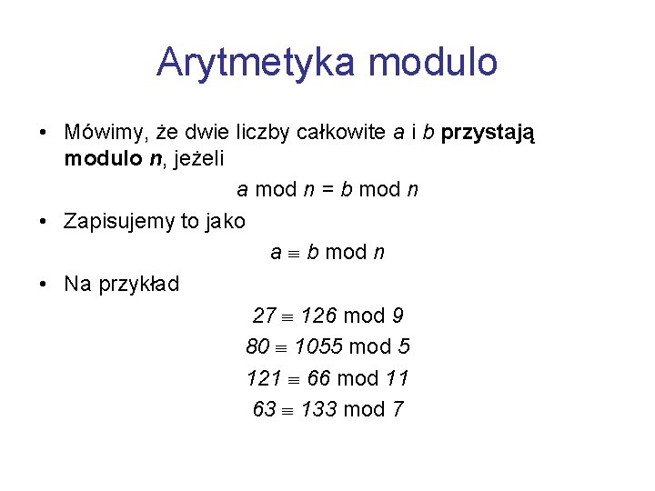 Arytmetyka modulo • Mówimy, że dwie liczby całkowite a i b przystają modulo n,