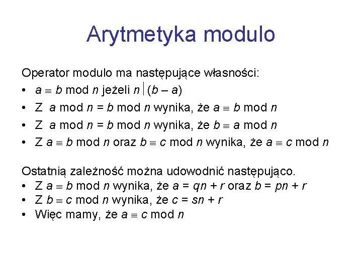 Arytmetyka modulo Operator modulo ma następujące własności: • a b mod n jeżeli n